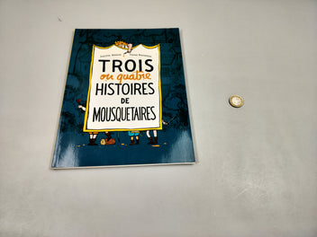 Trois ou quatre histoires de mousquetaires.